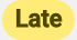 Late badge