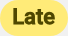 Late badge